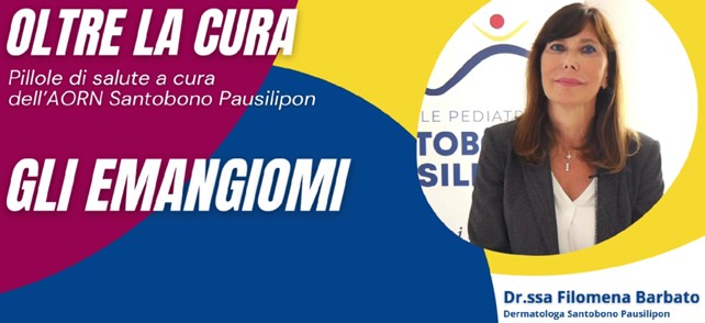 PER LA NOSTRA RUBRICA “OLTRE LA CURA”, LA DOTTORESSA FILOMENA BARBATO, DERMATOLOGA, È INTERVENUTA SUGLI EMANGIOMI.